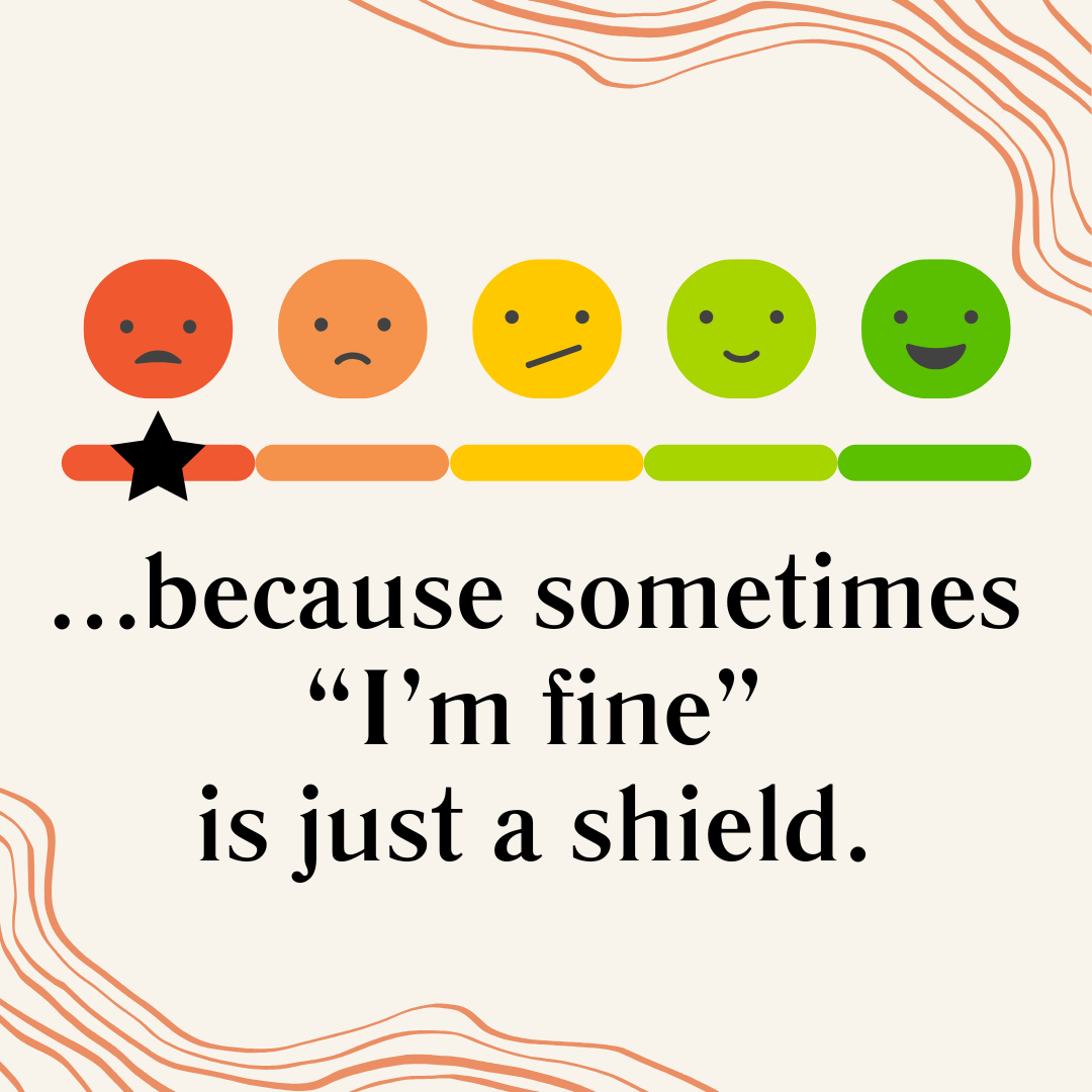 …because sometimes “I’m fine” is just a shield.