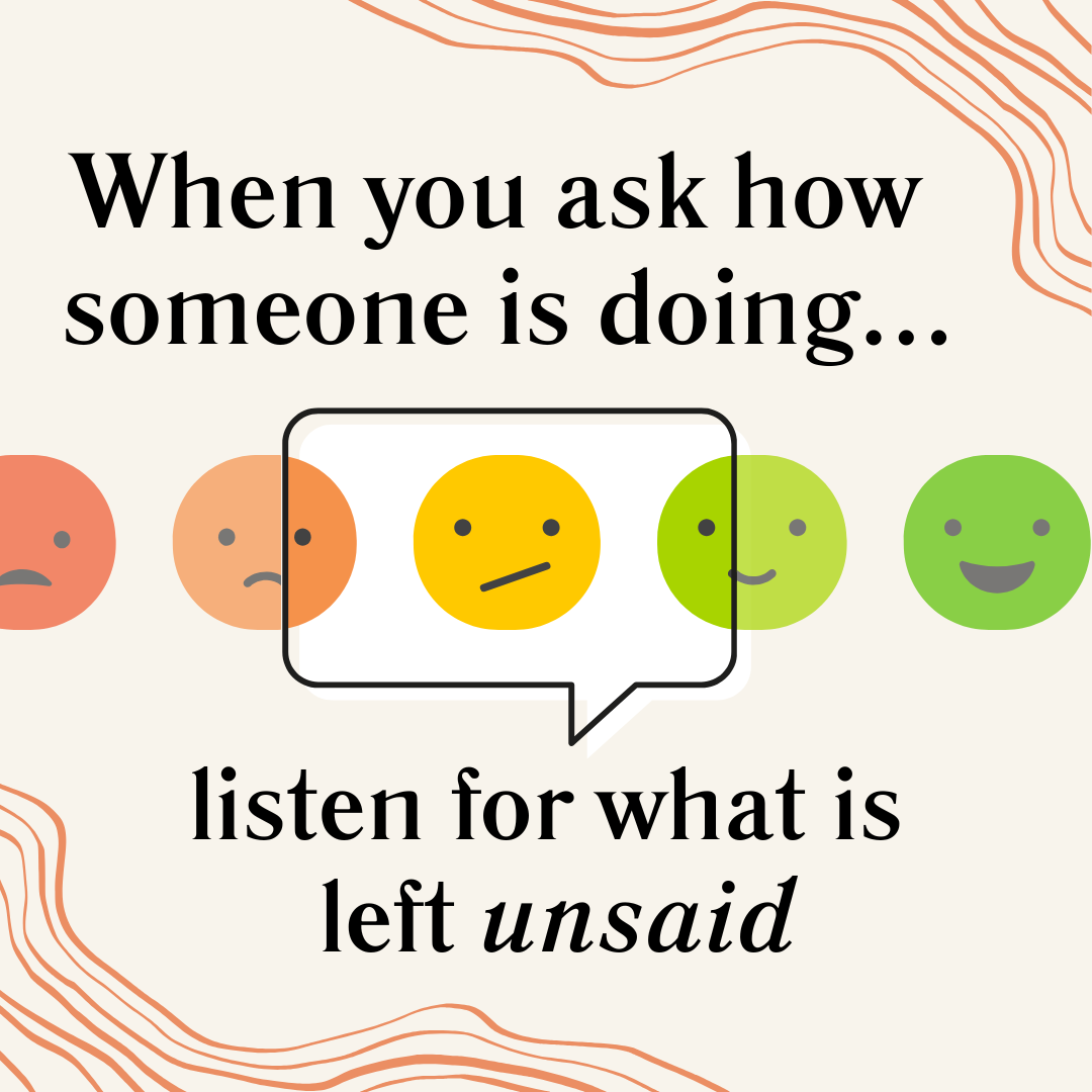 When you ask how someone is doing, listen for what is left unsaid